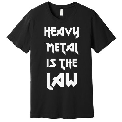 Heavy Metal Is The Law Metalhead Premium T-Shirt