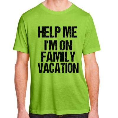 Help Me Im On Family Vacation Sarcastic And Funny Vacay Great Gift Adult ChromaSoft Performance T-Shirt