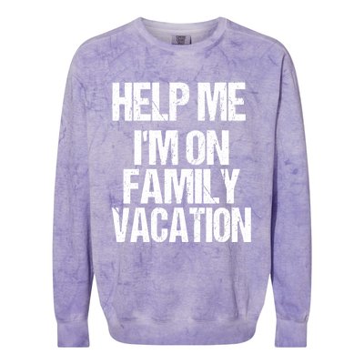 Help Me Im On Family Vacation Sarcastic And Funny Vacay Great Gift Colorblast Crewneck Sweatshirt