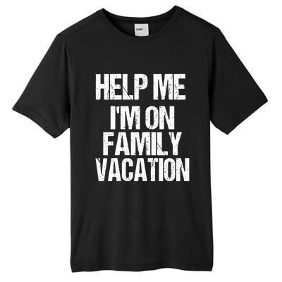 Help Me Im On Family Vacation Sarcastic And Funny Vacay Great Gift Tall Fusion ChromaSoft Performance T-Shirt