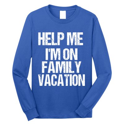 Help Me Im On Family Vacation Sarcastic And Funny Vacay Great Gift Long Sleeve Shirt