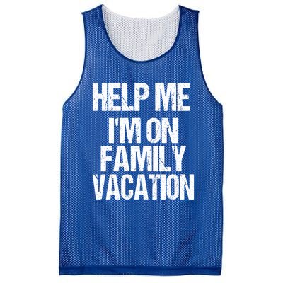 Help Me Im On Family Vacation Sarcastic And Funny Vacay Great Gift Mesh Reversible Basketball Jersey Tank