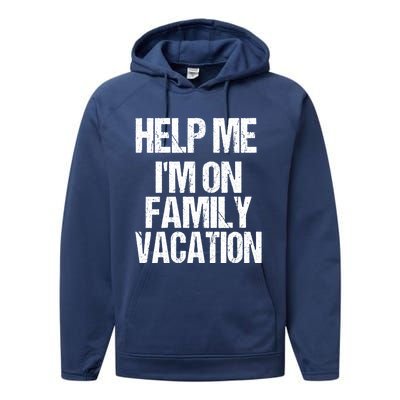 Help Me Im On Family Vacation Sarcastic And Funny Vacay Great Gift Performance Fleece Hoodie