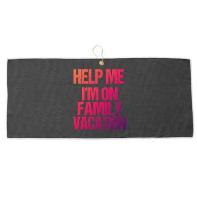 Help Me Im On Family Vacation Sarcastic And Funny Vacay Great Gift Large Microfiber Waffle Golf Towel