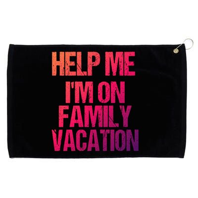 Help Me Im On Family Vacation Sarcastic And Funny Vacay Great Gift Grommeted Golf Towel