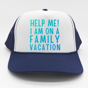 Help Me I Am On A Family Vacation Gift Trucker Hat