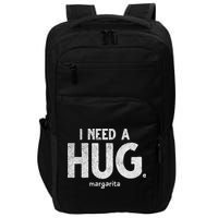Huge Margarita I Need A Huge Margarita I Need Huge Margarita Cute Gift Impact Tech Backpack