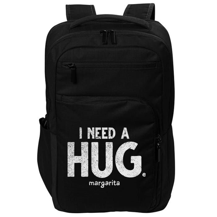 Huge Margarita I Need A Huge Margarita I Need Huge Margarita Cute Gift Impact Tech Backpack