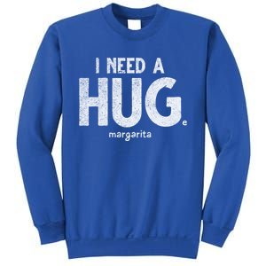 Huge Margarita I Need A Huge Margarita I Need Huge Margarita Cute Gift Sweatshirt