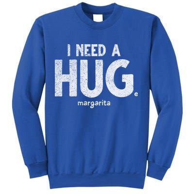 Huge Margarita I Need A Huge Margarita I Need Huge Margarita Cute Gift Sweatshirt