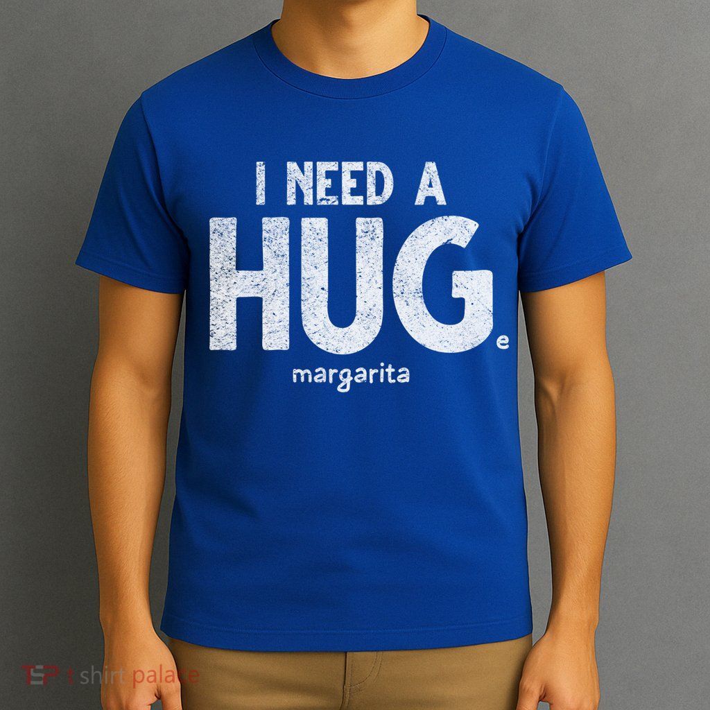 Huge Margarita I Need A Huge Margarita I Need Huge Margarita Cute Gift T-Shirt