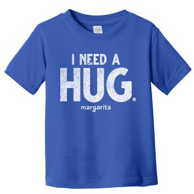 Huge Margarita I Need A Huge Margarita I Need Huge Margarita Cute Gift Toddler T-Shirt