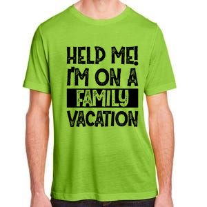 Help Me! Im On A Family Vacation Family Celebration Gift Adult ChromaSoft Performance T-Shirt