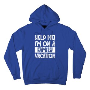 Help Me! Im On A Family Vacation Family Celebration Gift Hoodie