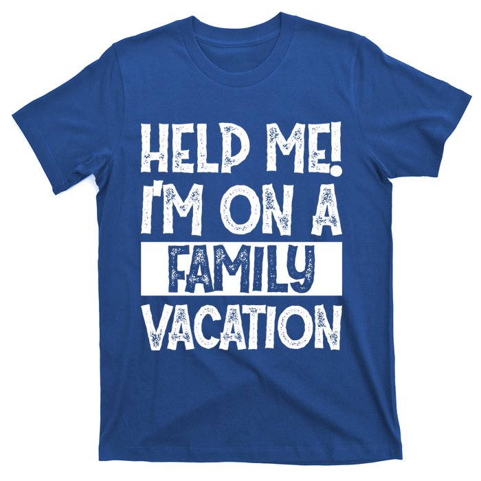 Help Me! Im On A Family Vacation Family Celebration Gift T-Shirt