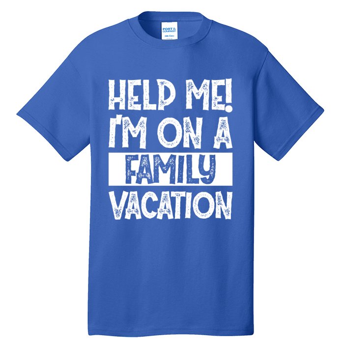 Help Me! Im On A Family Vacation Family Celebration Gift Tall T-Shirt