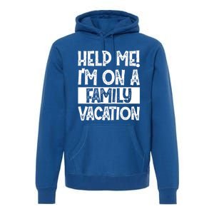 Help Me! Im On A Family Vacation Family Celebration Gift Premium Hoodie