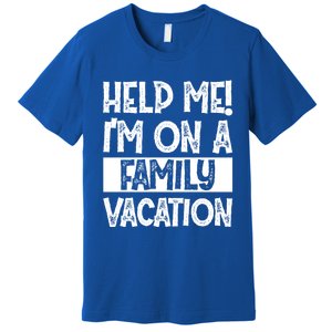 Help Me! Im On A Family Vacation Family Celebration Gift Premium T-Shirt