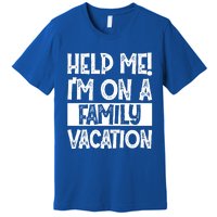 Help Me! Im On A Family Vacation Family Celebration Gift Premium T-Shirt