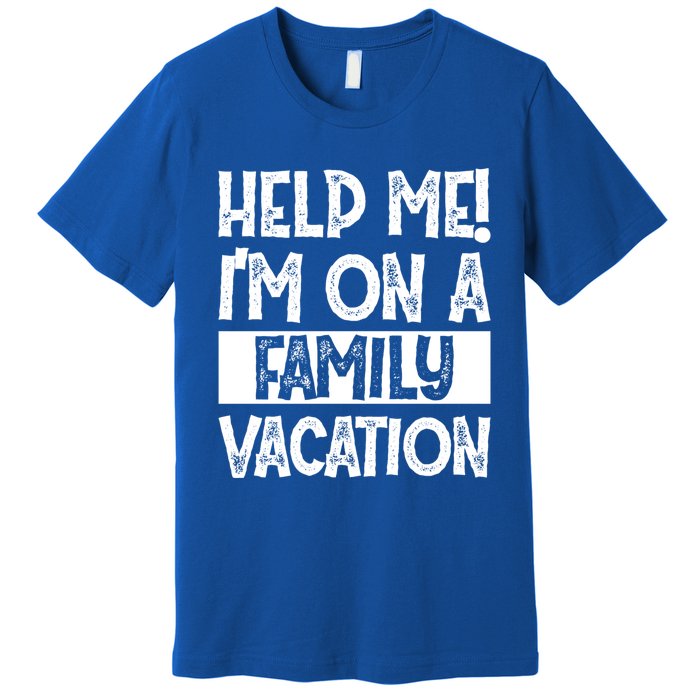 Help Me! Im On A Family Vacation Family Celebration Gift Premium T-Shirt