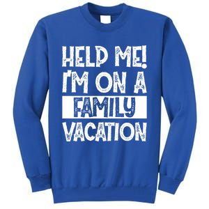 Help Me! Im On A Family Vacation Family Celebration Gift Tall Sweatshirt