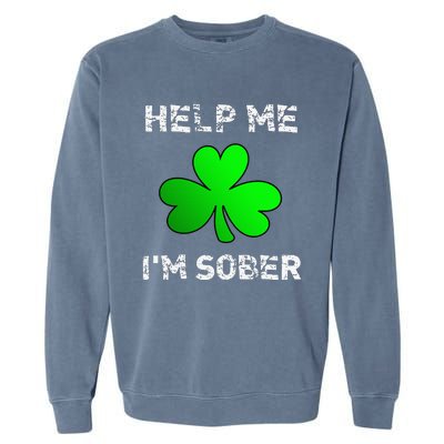 Help Me I'm Sober Funny St. Saint Patrick's Day Garment-Dyed Sweatshirt