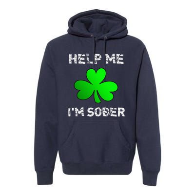 Help Me I'm Sober Funny St. Saint Patrick's Day Premium Hoodie