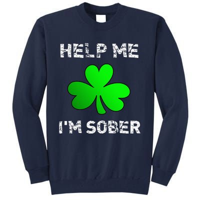 Help Me I'm Sober Funny St. Saint Patrick's Day Tall Sweatshirt