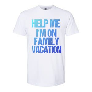 Help Me Im On Family Vacation Sarcastic And Funny Vacay Great Gift Softstyle CVC T-Shirt