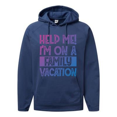 Help Me! Im On A Family Vacation Family Celebration Gift Performance Fleece Hoodie