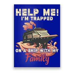 Help Me Im Trapped On A Ship With My Family Cruise Vacation Cute Gift Poster