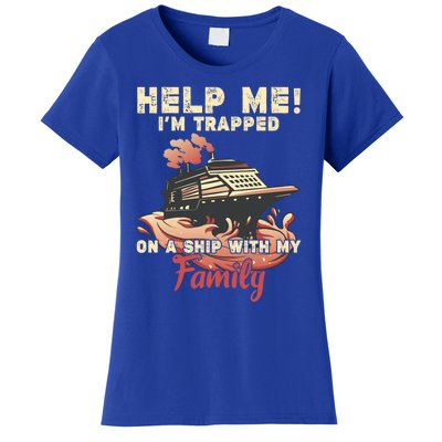 Help Me Im Trapped On A Ship With My Family Cruise Vacation Cute Gift Women's T-Shirt