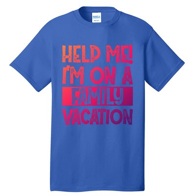 Help Me! Im On A Family Vacation Family Celebration Gift Tall T-Shirt