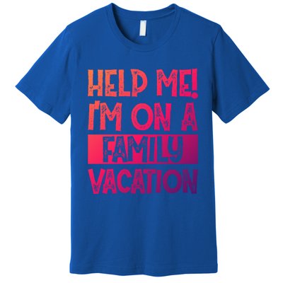 Help Me! Im On A Family Vacation Family Celebration Gift Premium T-Shirt