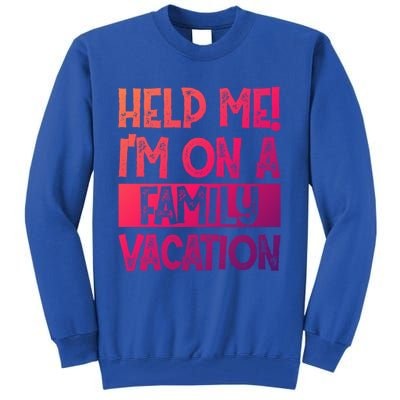 Help Me! Im On A Family Vacation Family Celebration Gift Tall Sweatshirt