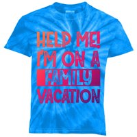 Help Me! Im On A Family Vacation Family Celebration Gift Kids Tie-Dye T-Shirt