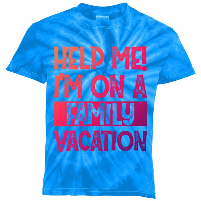 Help Me! Im On A Family Vacation Family Celebration Gift Kids Tie-Dye T-Shirt