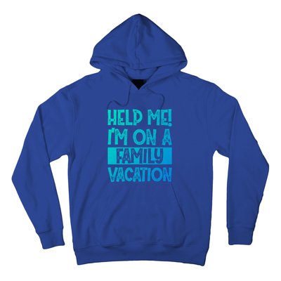 Help Me! Im On A Family Vacation Family Celebration Gift Hoodie