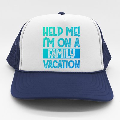 Help Me! Im On A Family Vacation Family Celebration Gift Trucker Hat