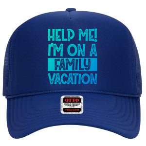 Help Me! Im On A Family Vacation Family Celebration Gift High Crown Mesh Back Trucker Hat