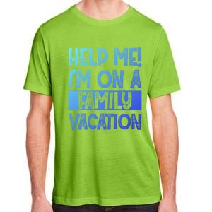 Help Me! Im On A Family Vacation Family Celebration Gift Adult ChromaSoft Performance T-Shirt