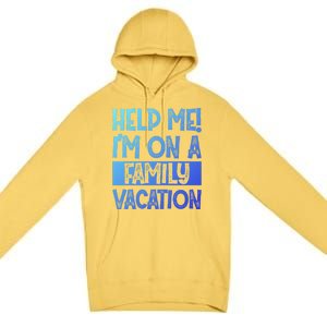 Help Me! Im On A Family Vacation Family Celebration Gift Premium Pullover Hoodie