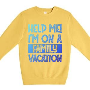 Help Me! Im On A Family Vacation Family Celebration Gift Premium Crewneck Sweatshirt