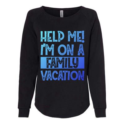 Help Me! Im On A Family Vacation Family Celebration Gift Womens California Wash Sweatshirt