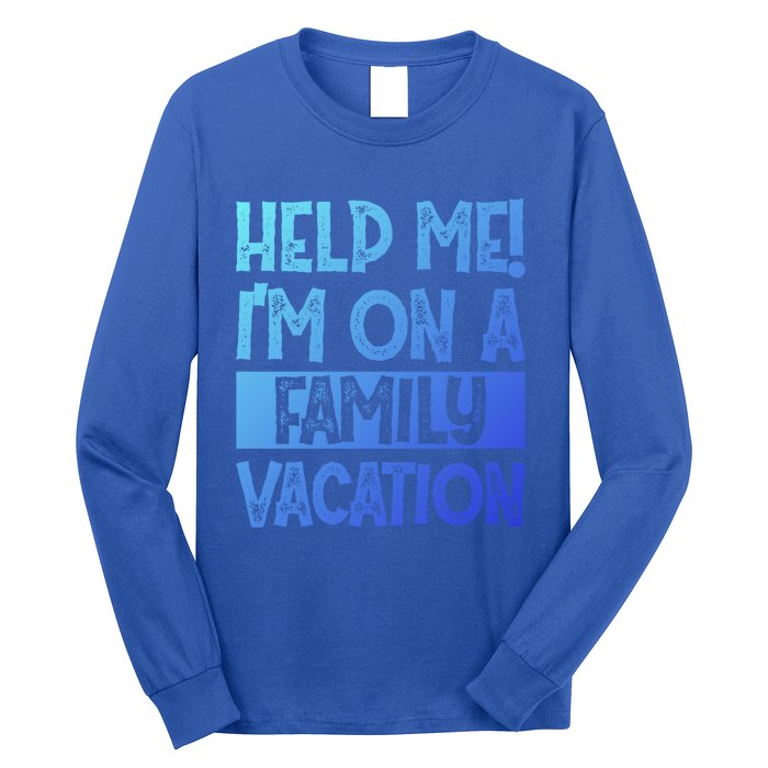 Help Me! Im On A Family Vacation Family Celebration Gift Long Sleeve Shirt