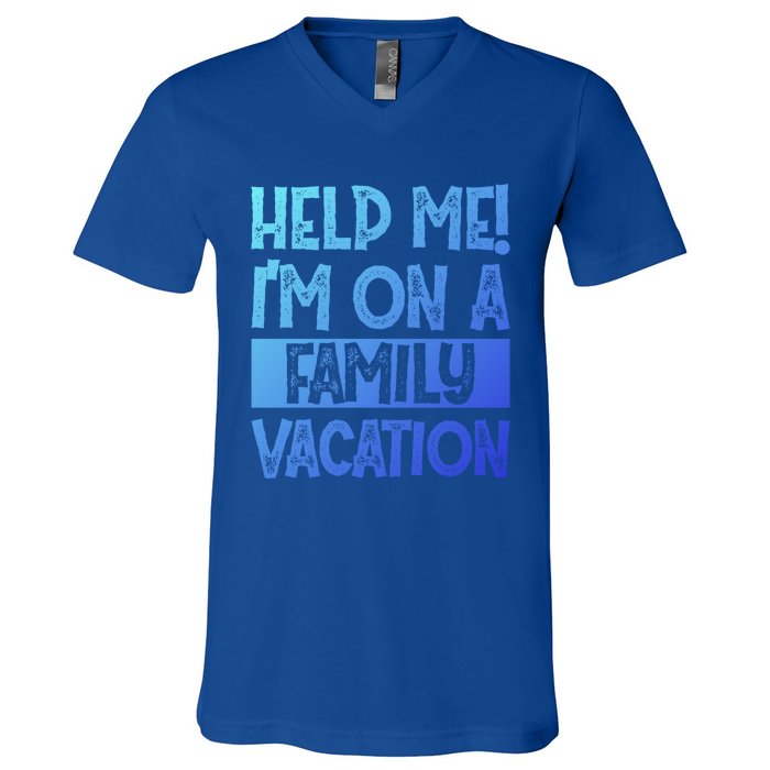 Help Me! Im On A Family Vacation Family Celebration Gift V-Neck T-Shirt