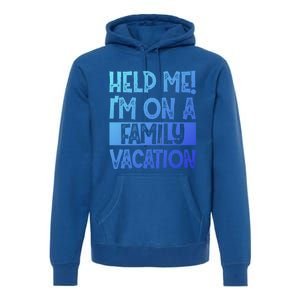 Help Me! Im On A Family Vacation Family Celebration Gift Premium Hoodie