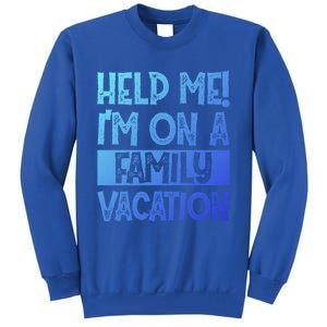 Help Me! Im On A Family Vacation Family Celebration Gift Tall Sweatshirt