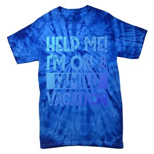 Help Me! Im On A Family Vacation Family Celebration Gift Tie-Dye T-Shirt