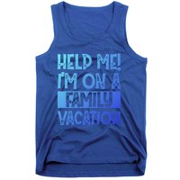 Help Me! Im On A Family Vacation Family Celebration Gift Tank Top